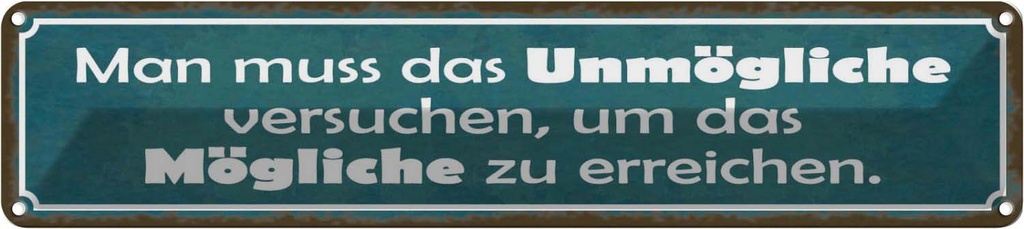 Blechschild 10x46 cm Unmögliche versuchen um Mögliche Spruch Zitat