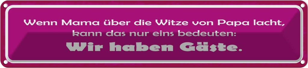 Blechschild 10x46 cm wenn Mama Papa lacht haben Gäste Spruch Zitat