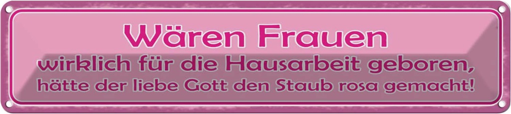 Blechschild 10x46 cm Frauen Hausarbeit den Staub rosa Spruch Zitat