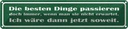 Blechschild 10x46 cm beste Dinge wenn nicht erwartet Spruch Zitat