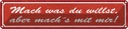 Blechschild 10x46 cm mach was du willst aber mit mir Spruch Zitat
