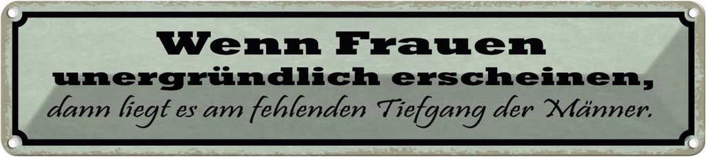 Blechschild 10x46 cm wenn Frauen unergründlich dann Männer Spruch Zitat