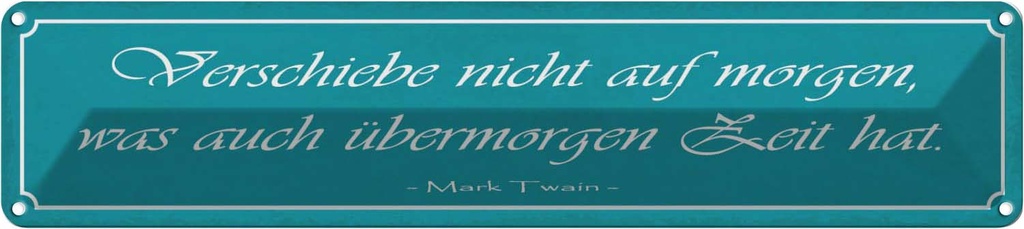 Blechschild 10x46 cm verschiebe nicht auf Morgen was Spruch Zitat
