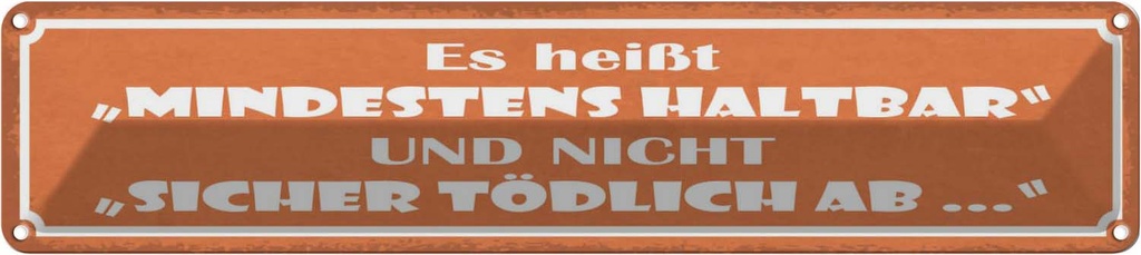 Blechschild 10x46 cm es heißt mindestens haltbar und Spruch Zitat