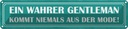 Blechschild 10x46 cm wahrer Gentelman nie aus Modee Dekoration Spruch Zitat