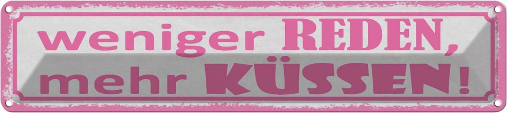 Blechschild 10x46 cm weniger reden mehr küssen Dekoration Spruch Zitat