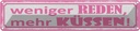 Blechschild 10x46 cm weniger reden mehr küssen Dekoration Spruch Zitat