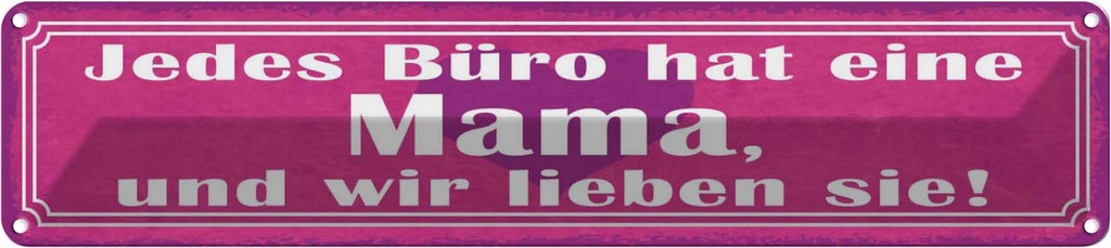 Blechschild 10x46 cm jedes Büro hat eine Mama und wir Spruch Zitat