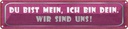 Blechschild 10x46 cm du bist mein ich dein wir uns Dekoration Spruch Zitat