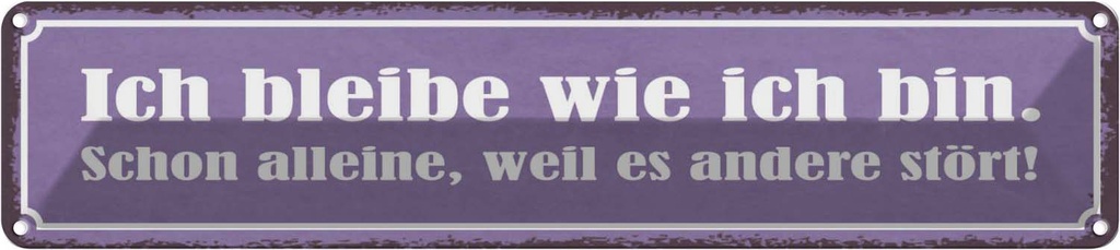 Blechschild 10x46 cm ich bleibe wie bin alleine Dekoration Spruch Zitat