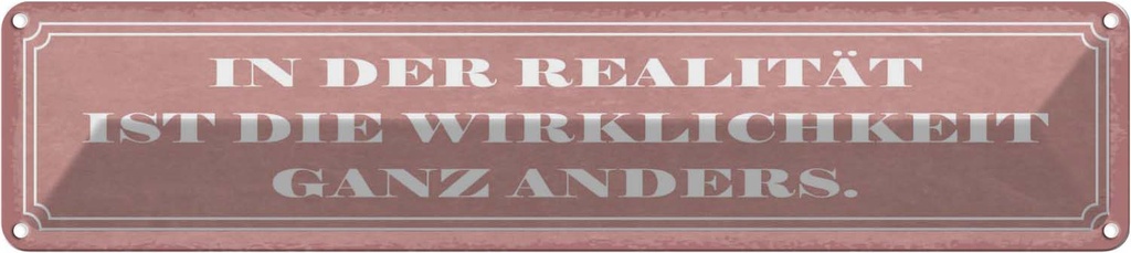 Blechschild 10x46 cm Realität Wirklichkeit anders Dekoration Spruch Zitat