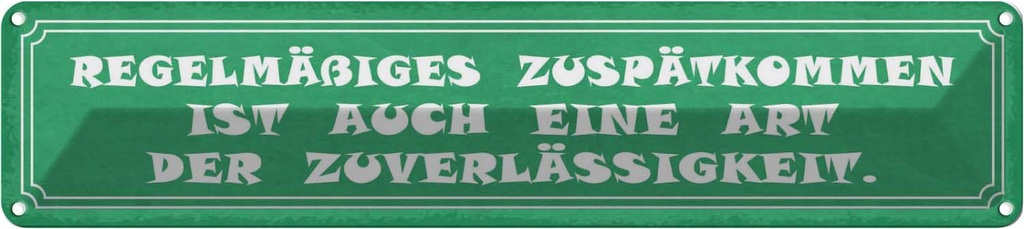 Blechschild 10x46 cm Zuspätkommen Art Zuverlässigkeit Spruch Zitat