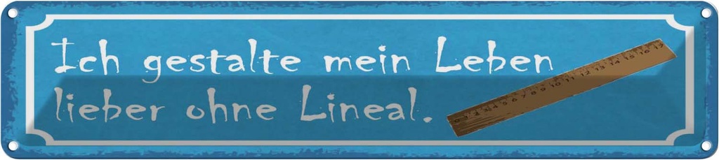 Blechschild 10x46 cm gestalte mein Leben ohne Lineal Spruch Zitat