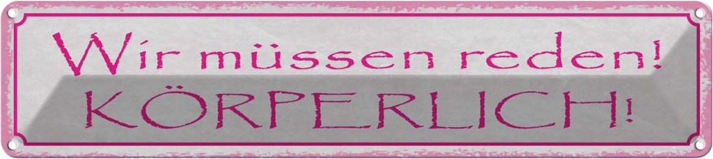 Blechschild 10x46 cm wir müssen reden körperlich Dekoration Spruch Zitat