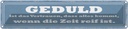 Blechschild 10x46 cm Geduld ist das Vertrauen dass Dekoration Spruch Zitat