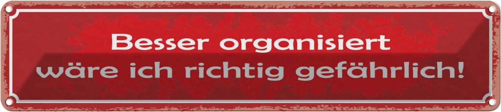 Blechschild 10x46 cm besser organisiert gefährlich Dekoration Spruch Zitat