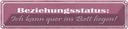 Blechschild 10x46 cm Beziehungsstatus quer im Bett Dekoration Spruch Zitat
