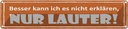 Blechschild 10x46 cm besser kann ich nicht erklären Spruch Zitat