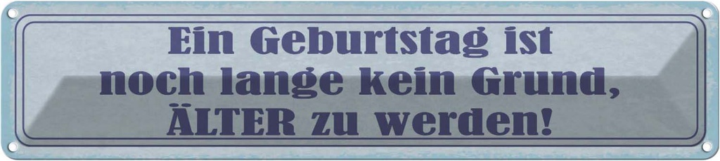 Blechschild 10x46 cm Geburtstag ist kein Grund älter Spruch Zitat