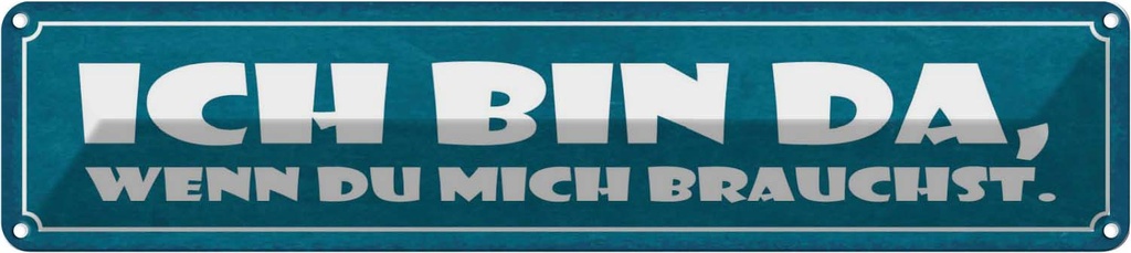 Blechschild 10x46 cm ich bin da wenn du mich brauchst Spruch Zitat