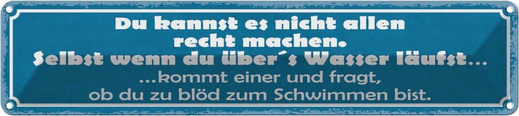 Blechschild 10x46 cm du kannst es nicht allen Recht Dekoration Spruch Zitat