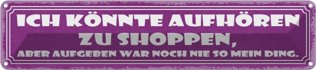 Blechschild 10x46 cm könnte aufhören zu shoppen aber Spruch Zitat