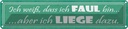 Blechschild 10x46 cm ich bin faul aber liege dazu Spruch Zitat