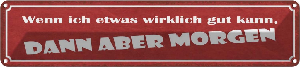 Blechschild 10x46 cm wenn ich was gut kann Morgen Dekoration Spruch Zitat