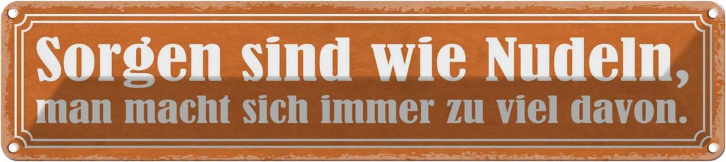 Blechschild 10x46 cm Sorgen sind wie Nudeln man macht Spruch Zitat