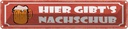 Blechschild 10x46 cm Bier hier gibt`s Nachschub Essen Trinken