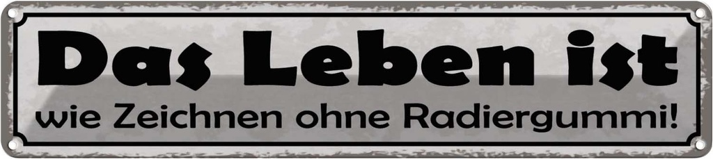 Blechschild 10x46 cm Leben Zeichnen ohne Radiergummi Spruch Zitat