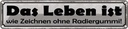 Blechschild 10x46 cm Leben Zeichnen ohne Radiergummi Spruch Zitat