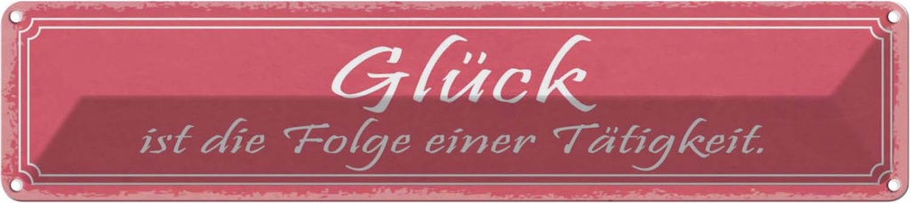Blechschild 10x46 cm Glück ist Folge einer Tatigkeit Spruch Zitat