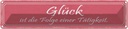 Blechschild 10x46 cm Glück ist Folge einer Tatigkeit Spruch Zitat