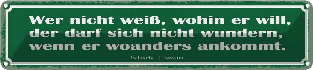 Blechschild 10x46 cm wer nicht weiß wohin er will der Spruch Zitat