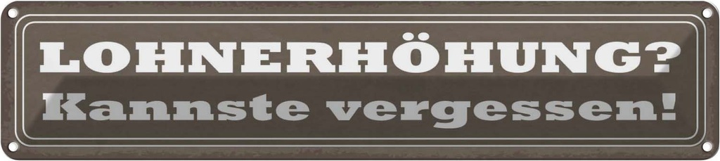 Blechschild 10x46 cm Lohnerhöhung kannste vergessen Dekoration Spruch Zitat