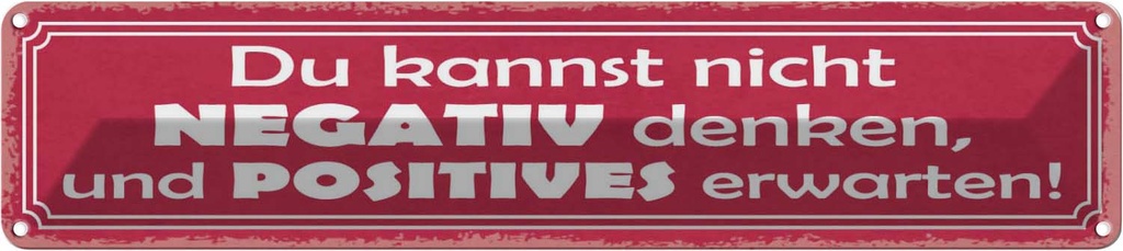 Blechschild 10x46 cm kannst nicht negativ denken und Spruch Zitat