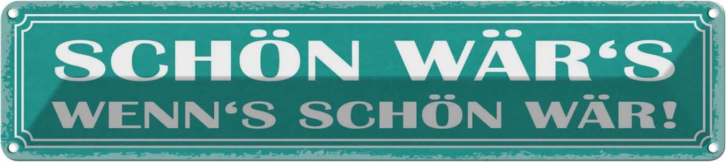 Blechschild 10x46 cm schön wär`s wenn`s wär Dekoration Spruch Zitat