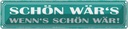 Blechschild 10x46 cm schön wär`s wenn`s wär Dekoration Spruch Zitat