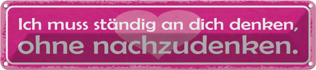 Blechschild 10x46 cm ich muss ständig an dich denken Spruch Zitat