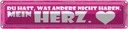 Blechschild 10x46 cm du hast mein Herz Dekoration Spruch Zitat