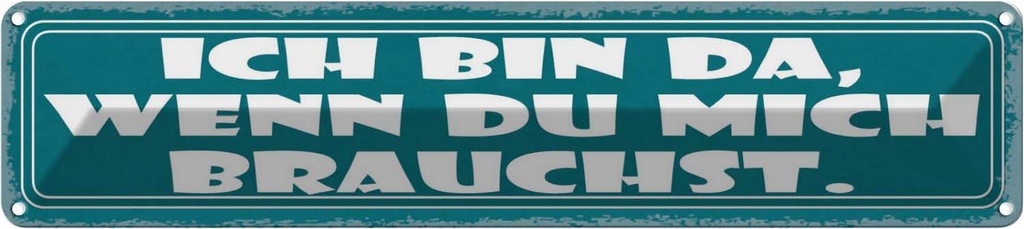 Blechschild 10x46 cm ich bin da wenn du mich brauchst Spruch Zitat