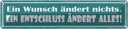 Blechschild 10x46 cm Wunsch ändert nichts Entschluss Spruch Zitat