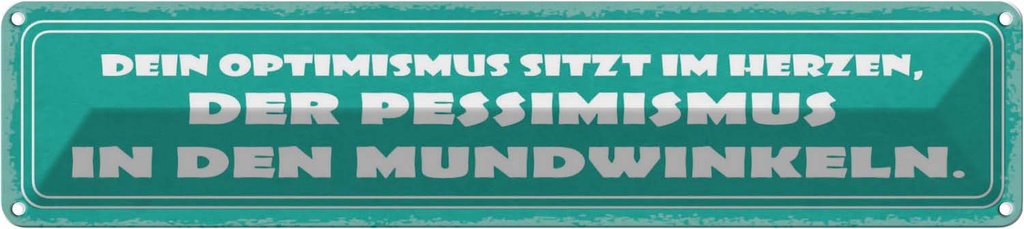 Blechschild 10x46 cm Optimismus Pessimismus Dekoration Spruch Zitat