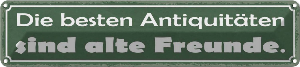 Blechschild 10x46 cm alte Freunde beste Antiquitäten Spruch Zitat