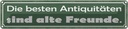 Blechschild 10x46 cm alte Freunde beste Antiquitäten Spruch Zitat