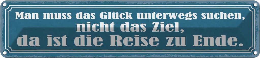 Blechschild 10x46 cm das Glück unterwegs suchen nicht Spruch Zitat