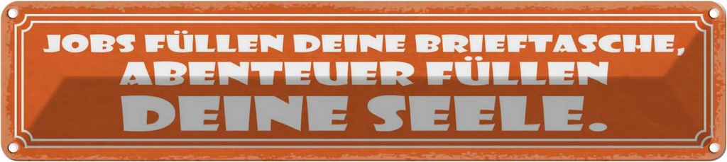 Blechschild 10x46 cm Jobs Abenteuer deine Seele Dekoration Spruch Zitat