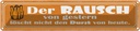Blechschild 10x46 cm der Rausch gestern löscht nicht Spruch Zitat