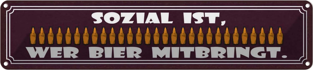 Blechschild 10x46 cm sozial wer Bier mitbringt Dekoration Spruch Zitat